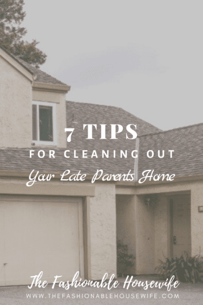 7 Tips for Cleaning Out Your Late Parent's Home