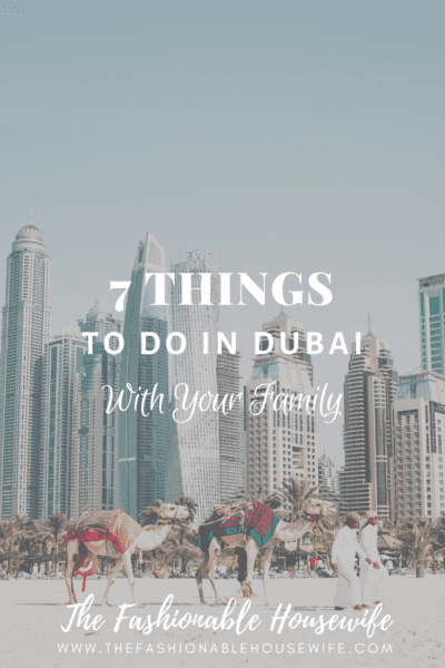 7 Unmissable Things to Do in Dubai With Your Family