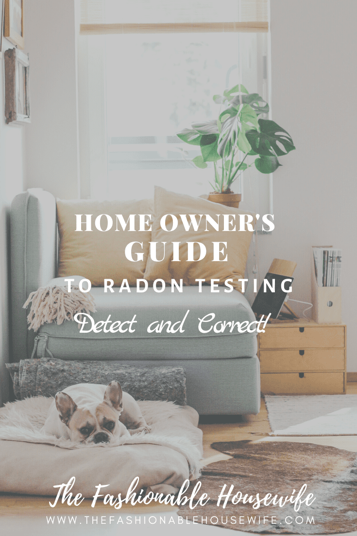 A Home Owner’s Guide To Radon Testing; Detect and Correct!