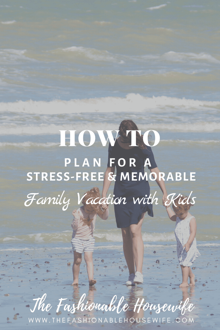 How To Plan for a Stress-Free and Memorable Family Vacation with Kids