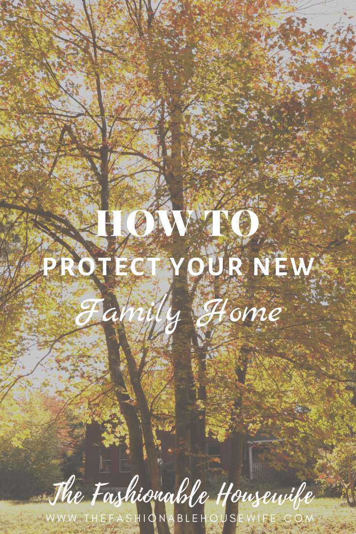 How To Protect Your New Family Home