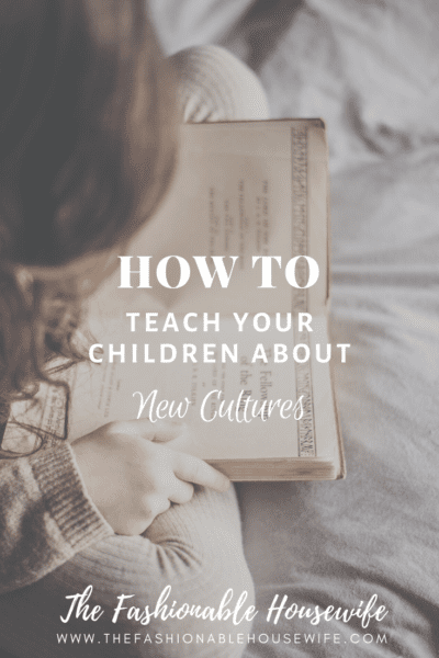 How To Teach Your Children About New Cultures