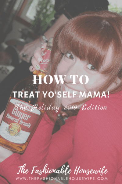 Treat Yo’Self Mama: Holiday 2019 Edition