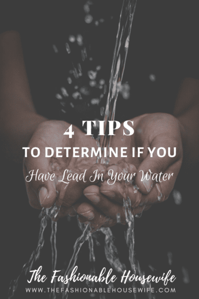 4 Tips To Determine If You Have Lead In Your Water