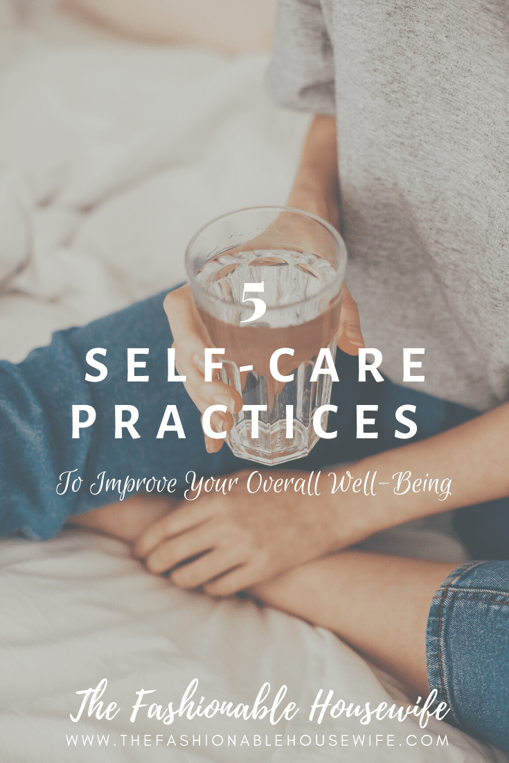5 Self-Care Practices to Improve Your Overall Well-Being