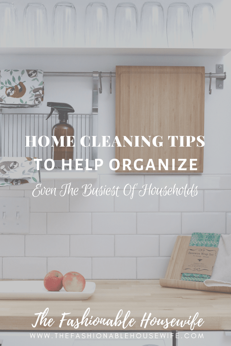 Home Cleaning Tips To Help Organize Even The Busiest Of Households