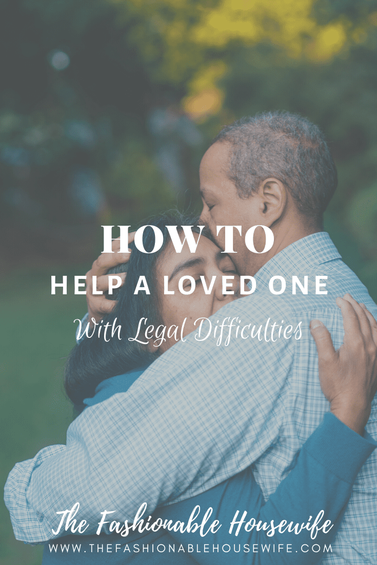 How To Help A Loved One With Legal Difficulties ?