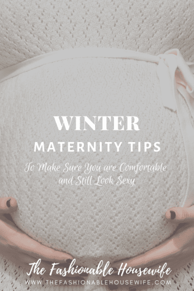 Winter Maternity Tips To Make Sure You are Comfortable and Still Look Sexy