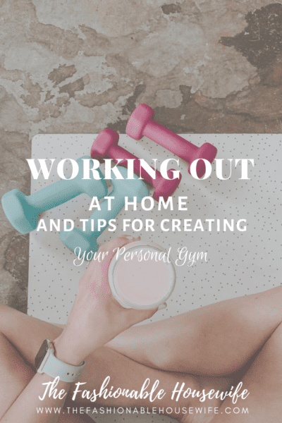 Working Out at Home and Tips for Creating your Personal Gym