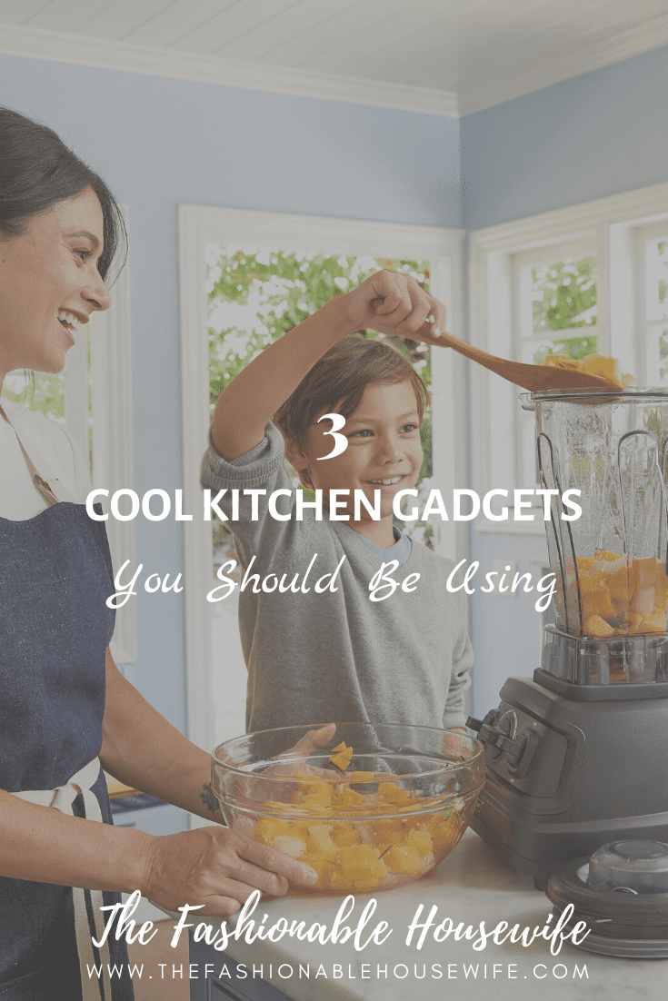 3 Cool Kitchen Gadgets You Should Be Using
