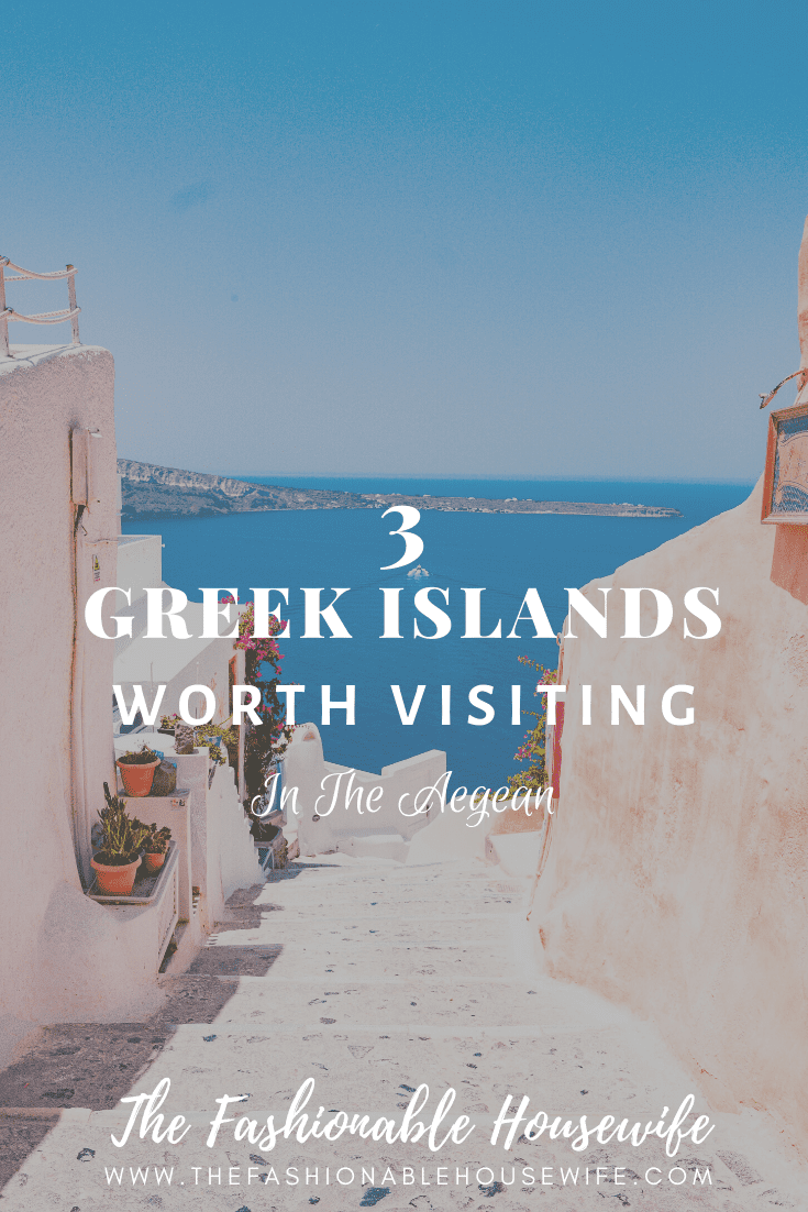 3 Greek Islands Worth Visiting In The Aegean In 2020 The Fashionable 3-greek-islands-worth-visiting-in-the-aegean-in-2020-the-fashionable