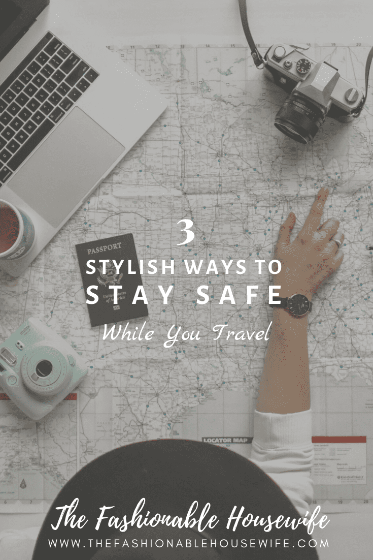 3 Stylish Ways to Stay Safe While You Travel