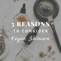 5 Reasons to Consider Vegan Skincare