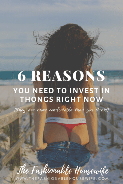 6 Reasons You Need To Invest In Thongs Right Now