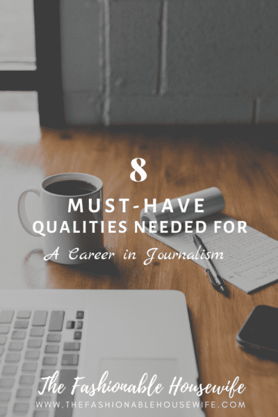 8 Must-Have Qualities Needed For A Career in Journalism
