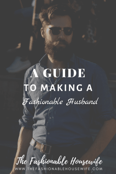 A Guide To Making A Fashionable Husband
