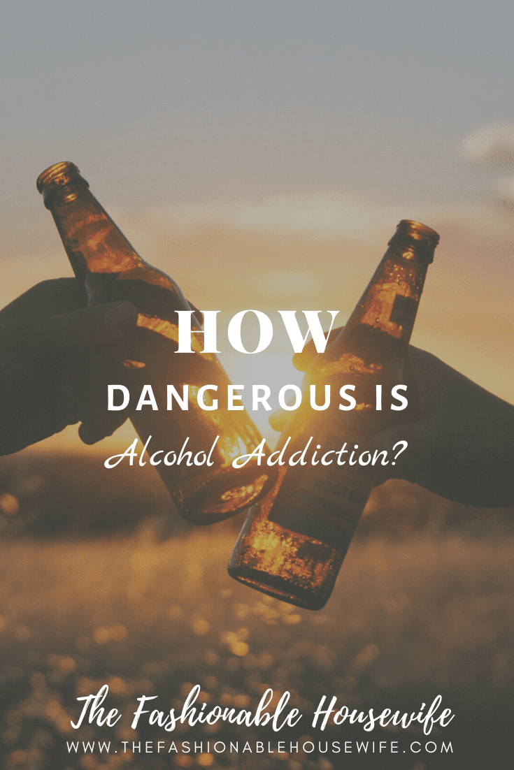 How Dangerous Is Alcohol Addiction?