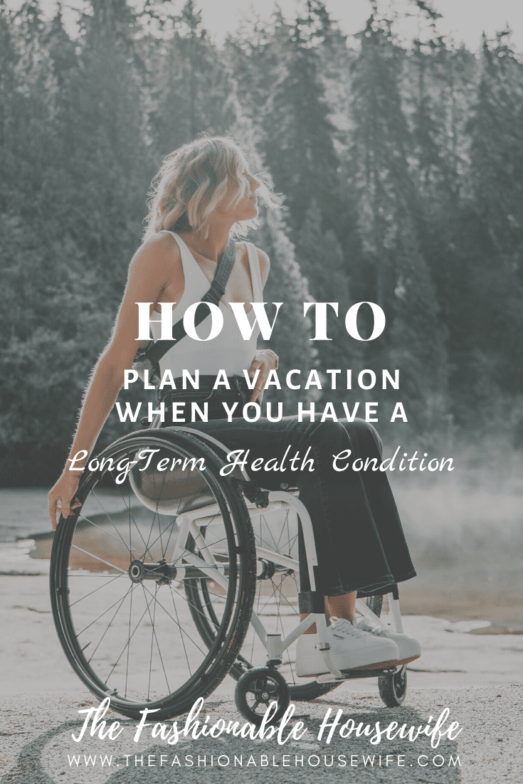 How To Plan a Vacation When You Have a Long-Term Health Condition