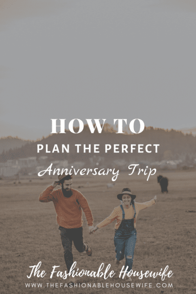 How To Plan the Perfect Anniversary Trip?