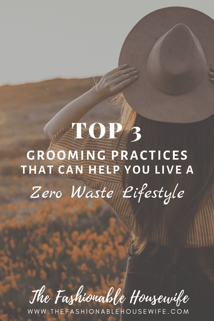 Top 3 Grooming Practices That Can Help You Live a Zero Waste Lifestyle