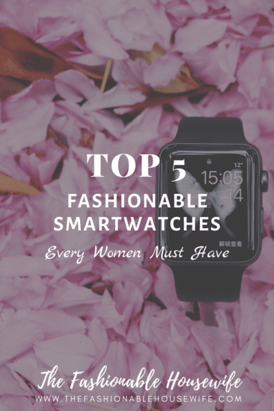 Top 5 Fashionable Smartwatches Every Women Must Have