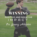 WINNING: Positive and Negative Impact on Young Athletes