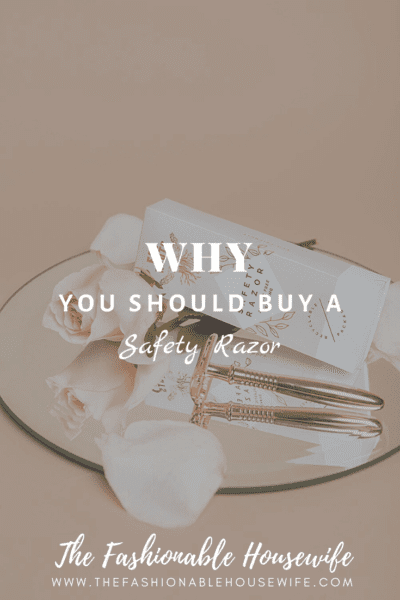Why You Should Buy A Safety Razor