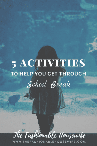 5 Activities to Help You Get Through School Break