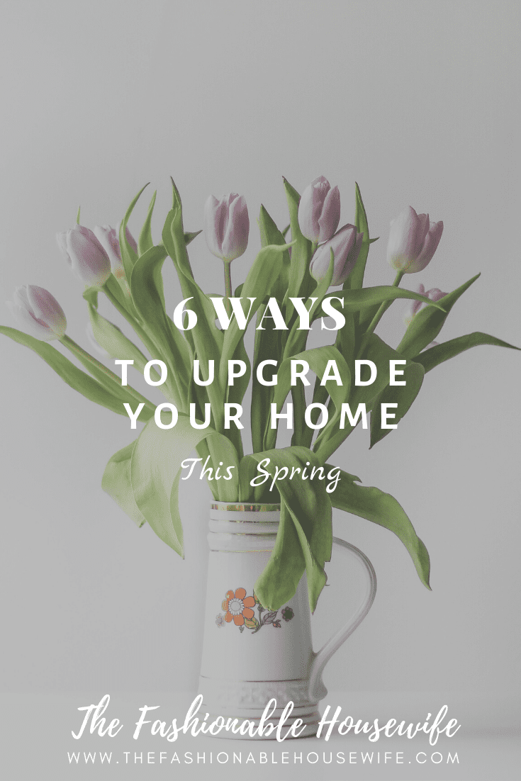 6 Ways to Upgrade Your Home This Spring