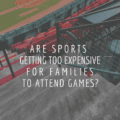 Are Sports Getting Too Expensive For Families To Attend Games?