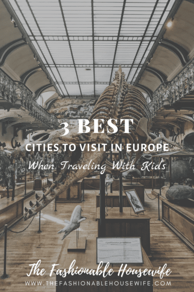 Best 3 Cities To Visit In Europe When Traveling With Kids