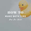 How To Make Bath Time Fun for Kids