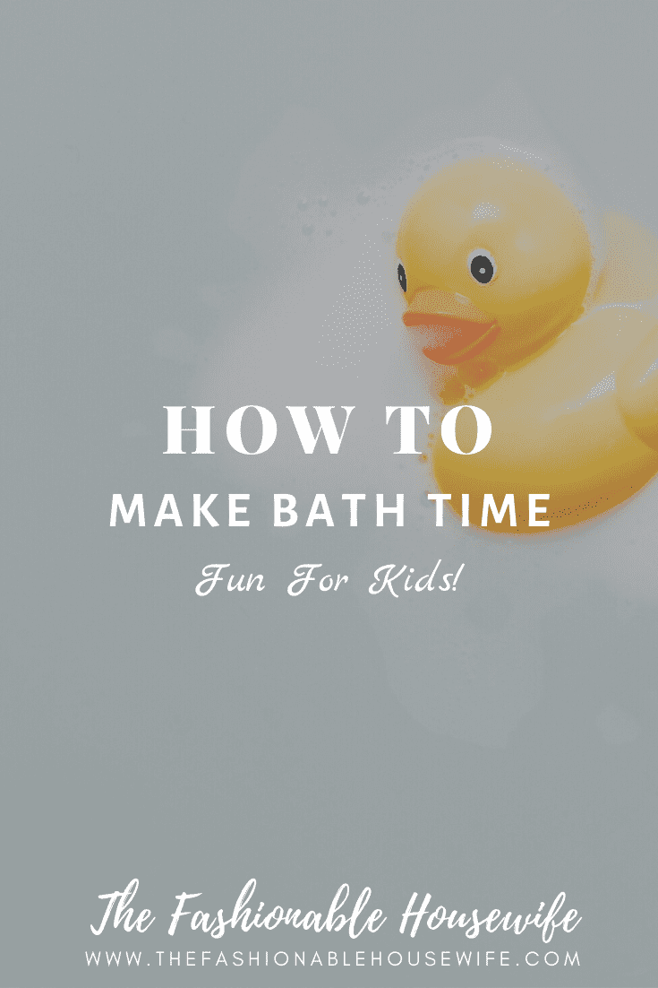 How To Make Bath Time Fun for Kids • The Fashionable Housewife