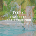 Top 5 Reasons To Update Your Pool