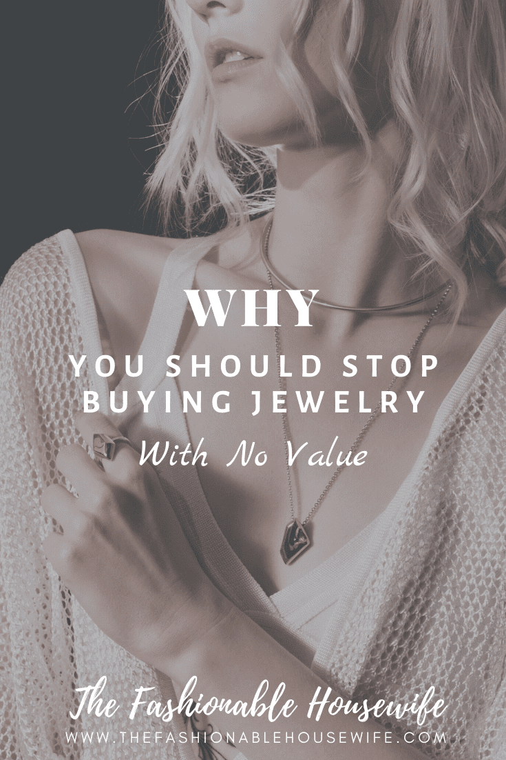 Why You Should Stop Buying Jewelry with No Value