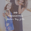 10 Thoughtful Mothers Day Gifts