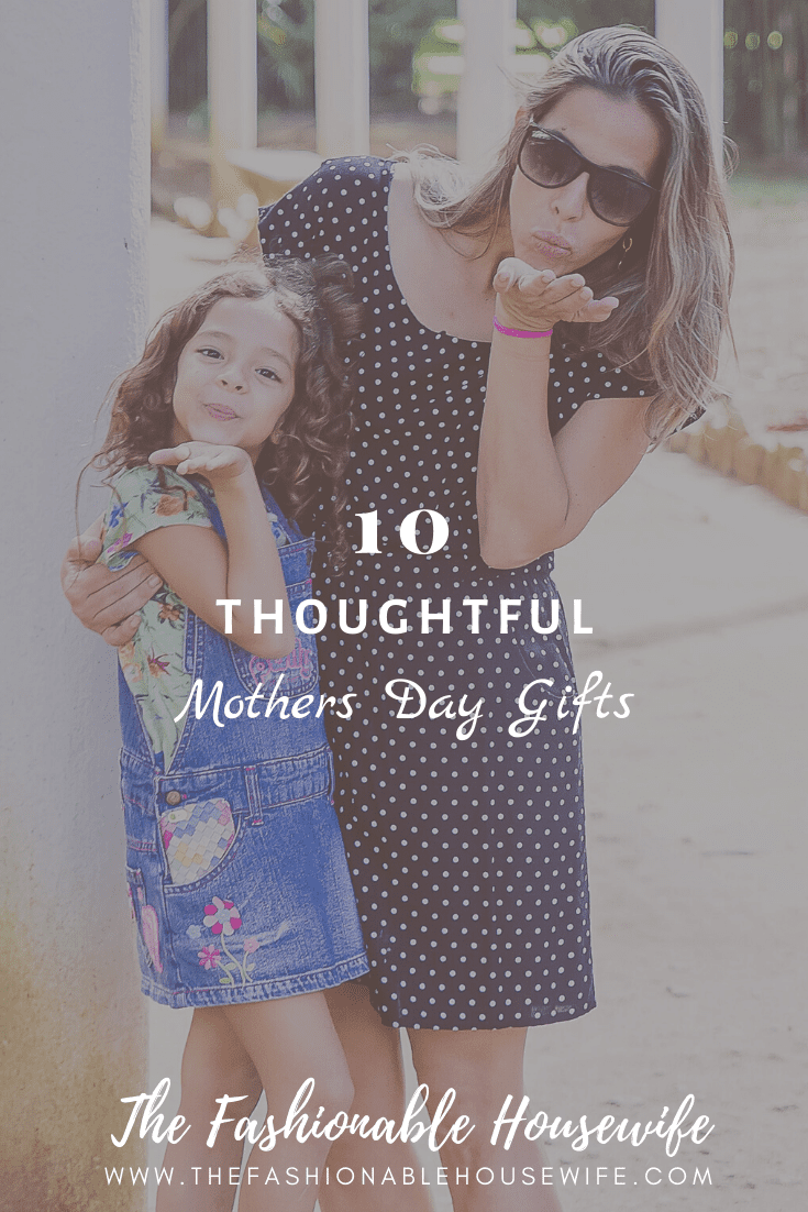 10 Thoughtful Mothers Day Gifts