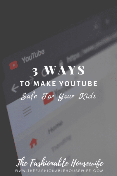3 Important Ways To Make YouTube Safe For Your Kids