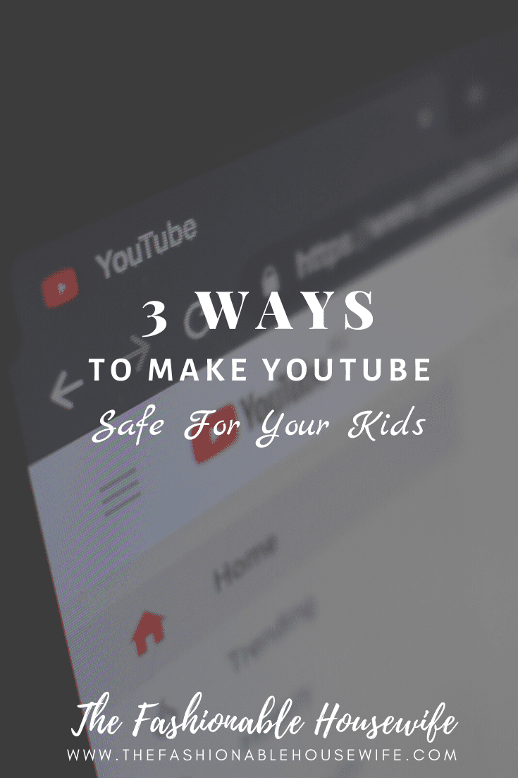 3 Important Ways To Make YouTube Safe For Your Kids • The Fashionable