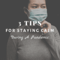 3 Tips For Staying Calm During A Pandemic