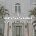 5 Most Common Things to Protect Your Home From