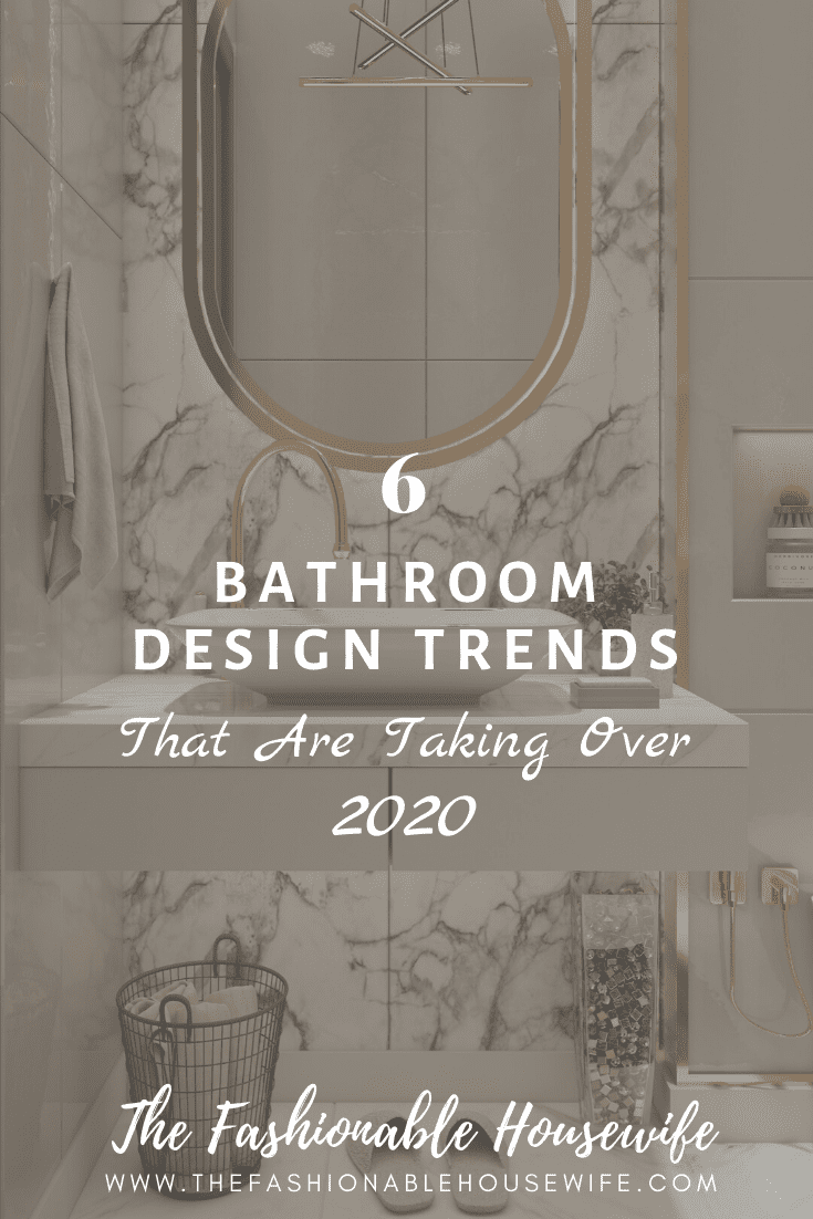 6 Bathroom Design Trends That Are Taking Over 2020