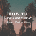 How To Have a Hot Time at Miami Fashion Week