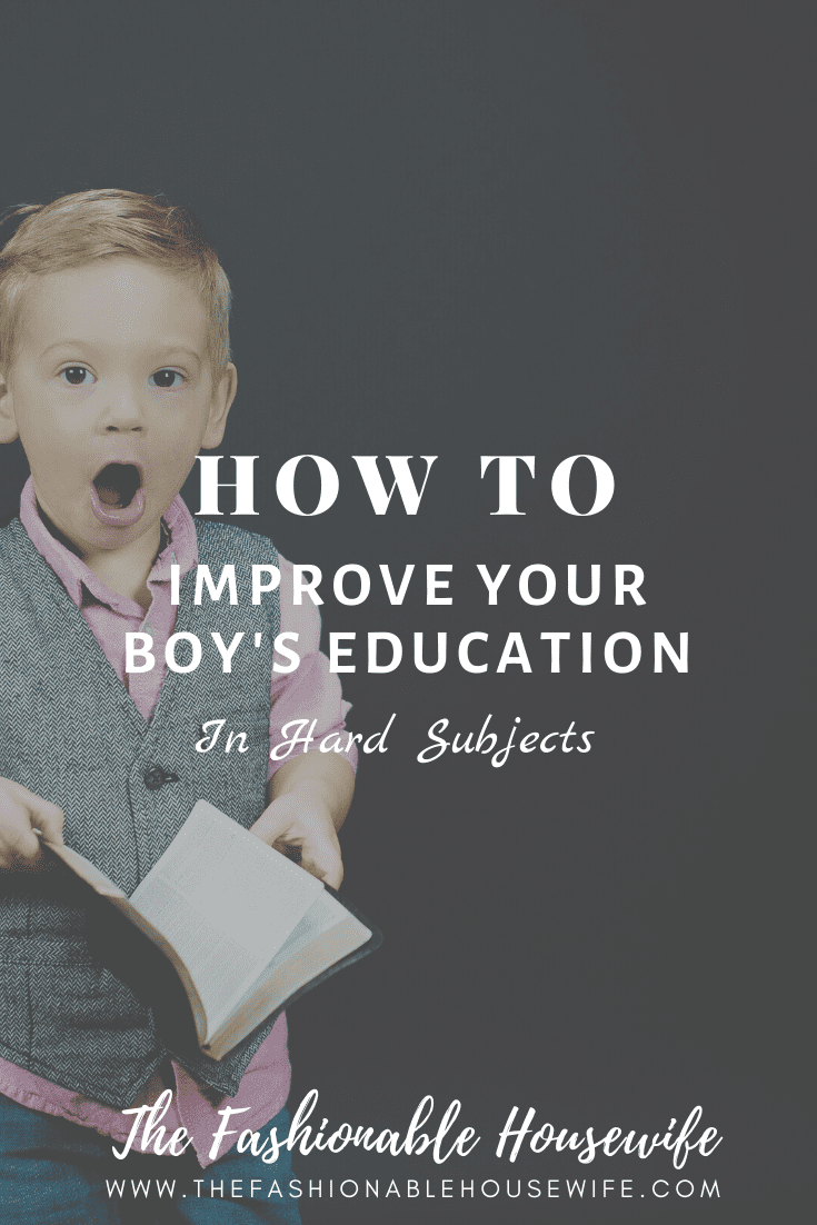 How To Improve Your Boy's Education In Hard Subjects