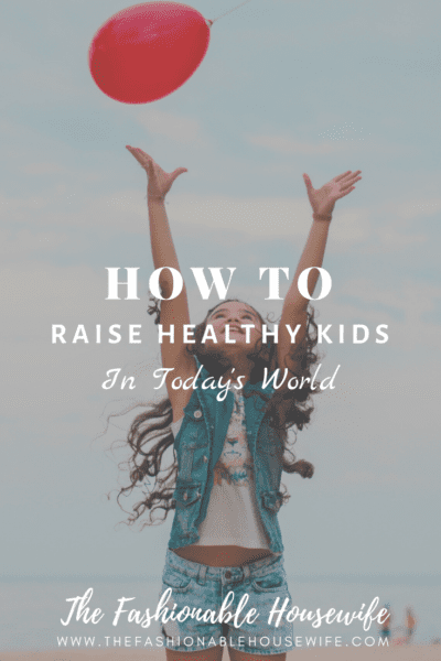 How To Raise Healthy Kids In Today's World