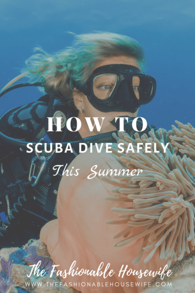 How To Scuba Dive Safely This Summer