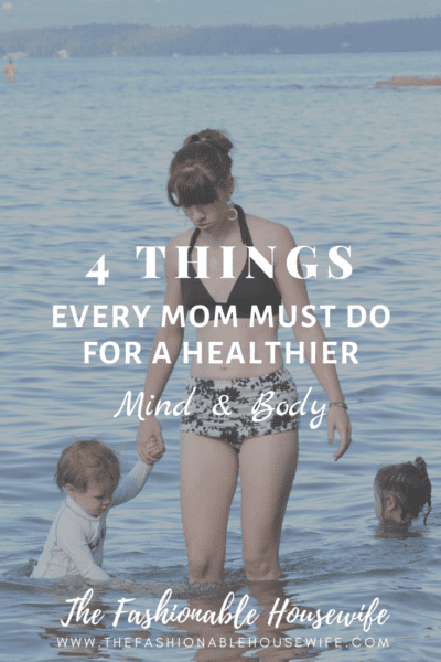 4 Things Every Mom Must Do for a Healthier Mind and Body