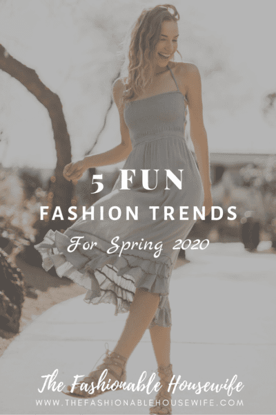 5 Fun Fashion Trends For Spring 2020