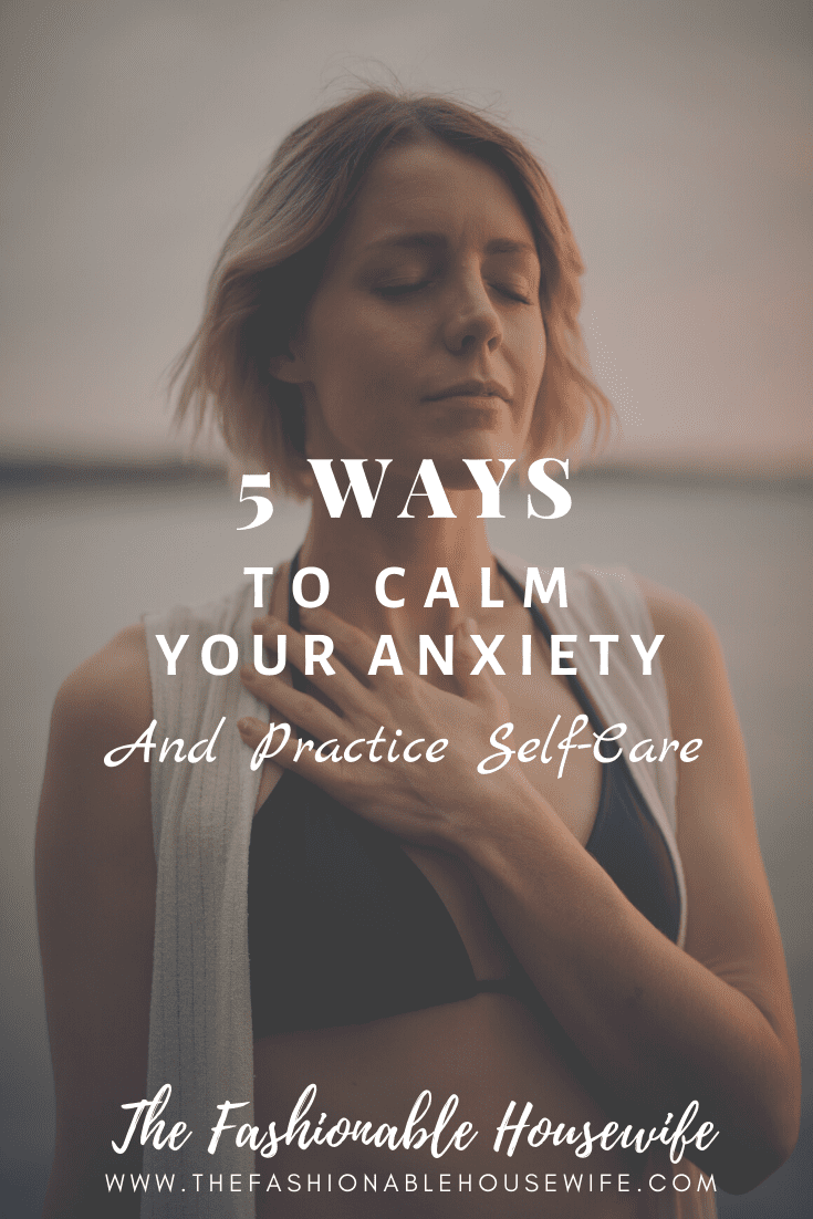 5 Ways to Calm Your Anxiety and Practice Self-Care
