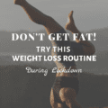 Don't Get Fat! Try This Weight Loss Routine During Lockdown